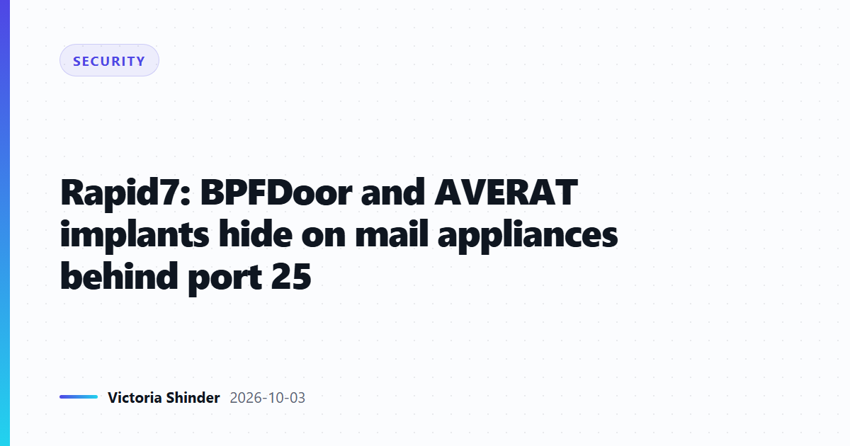 Rapid7: BPFDoor and AVERAT implants hide on mail appliances behind port 25