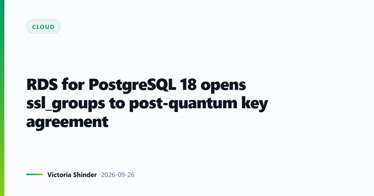 RDS for PostgreSQL 18 opens ssl_groups to post-quantum key agreement