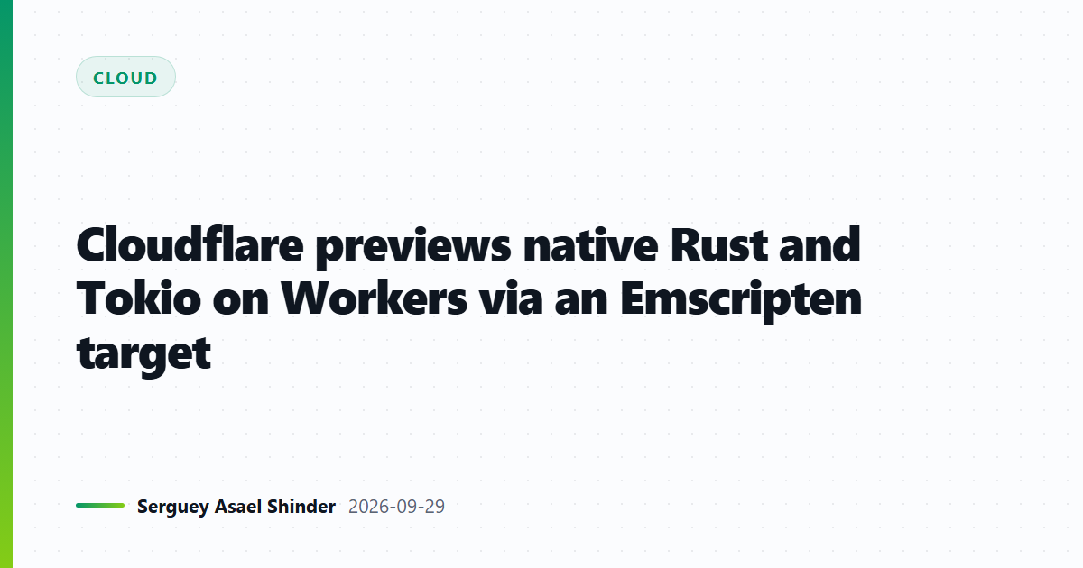 Cloudflare previews native Rust and Tokio on Workers via an Emscripten target