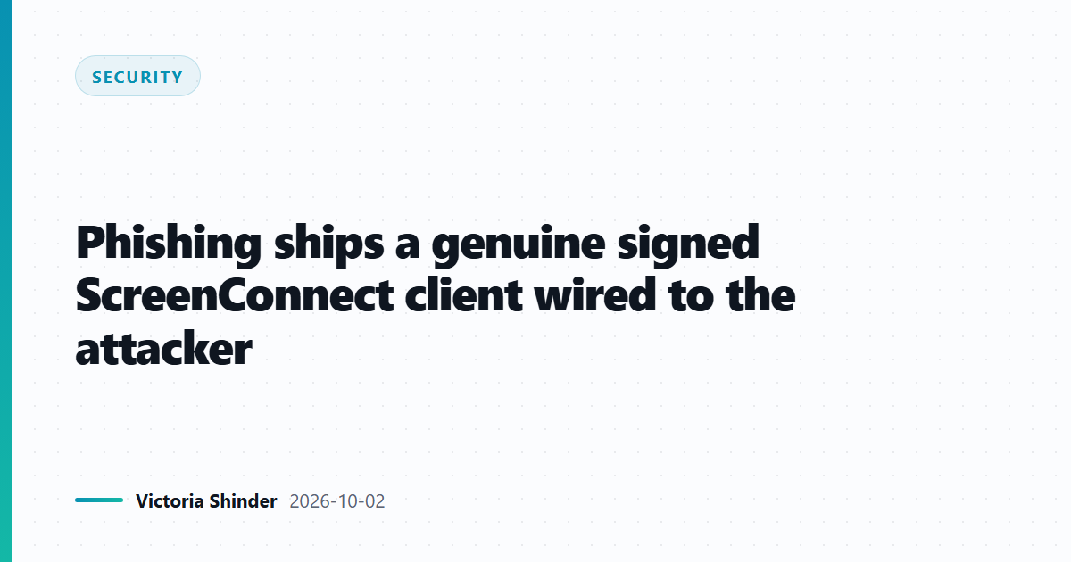 Phishing ships a genuine signed ScreenConnect client wired to the attacker