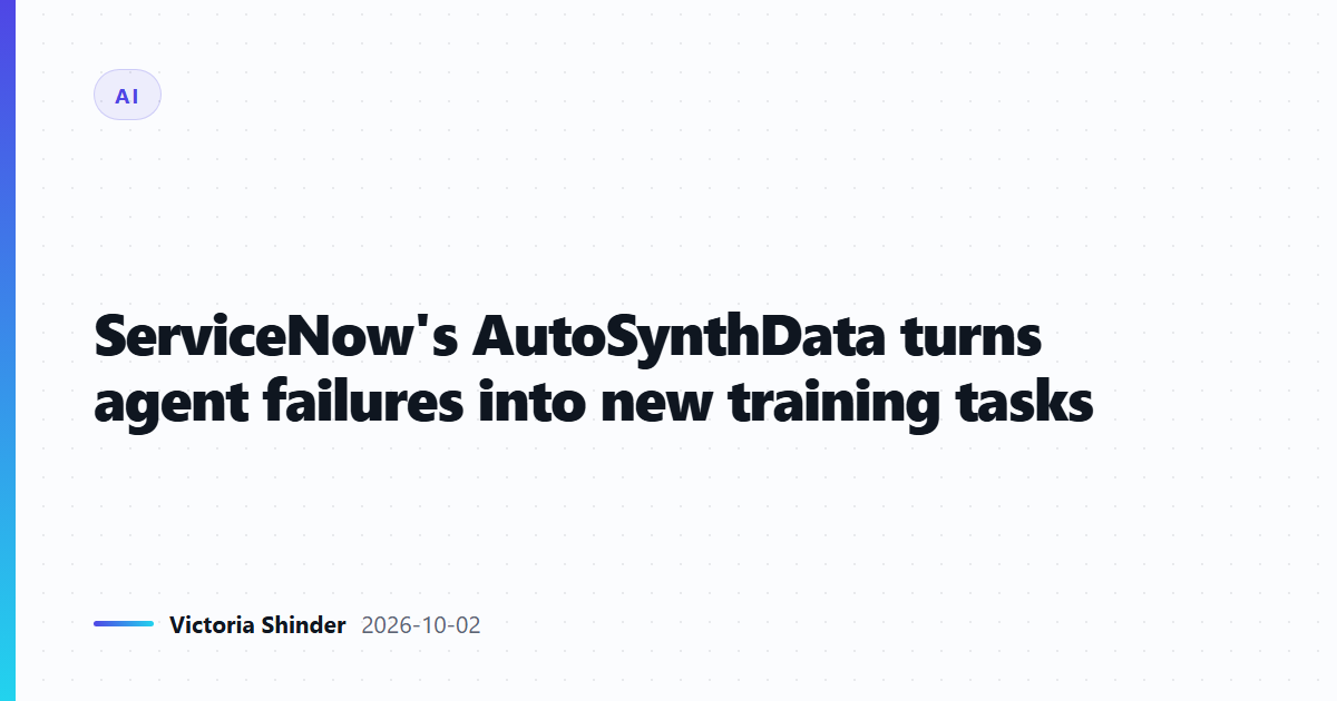 ServiceNow's AutoSynthData turns agent failures into new training tasks