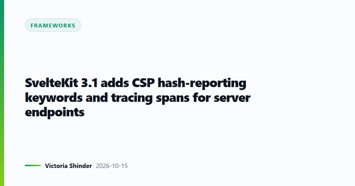 SvelteKit 3.1 adds CSP hash-reporting keywords and tracing spans for server endpoints