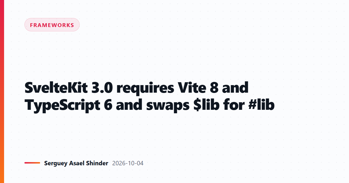 SvelteKit 3.0 requires Vite 8 and TypeScript 6 and swaps $lib for #lib