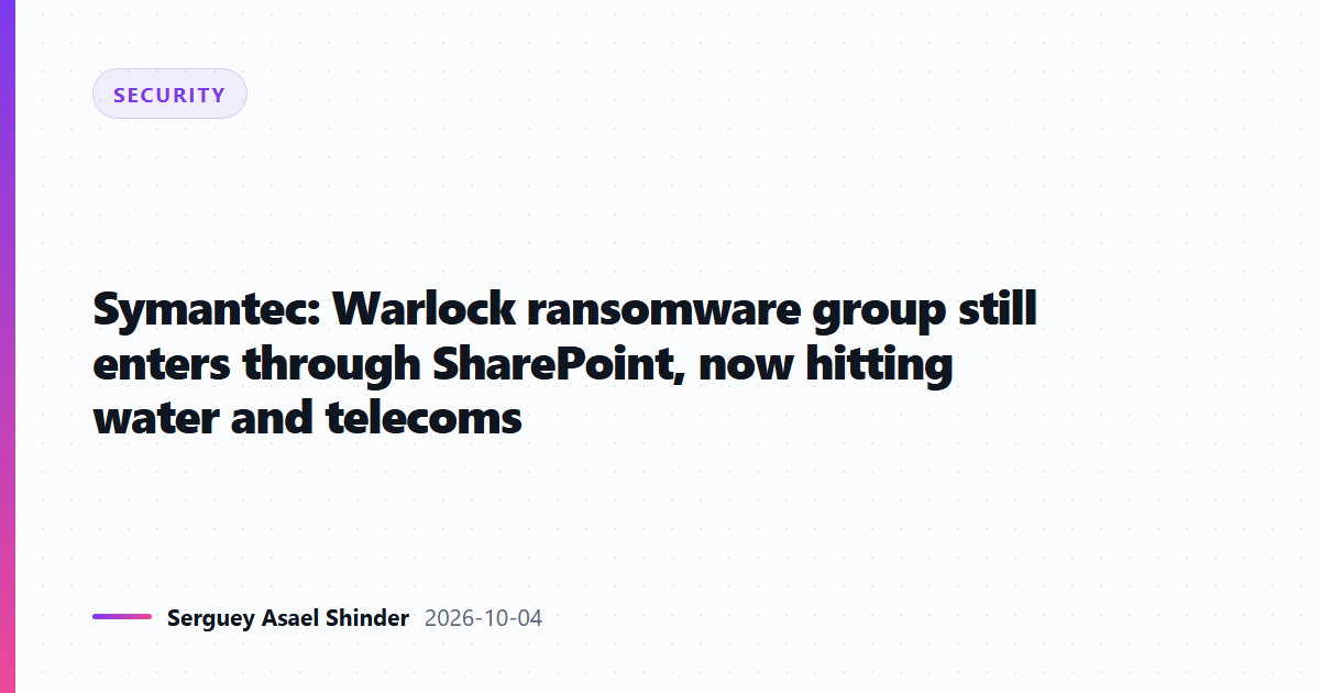 Symantec: Warlock ransomware group still enters through SharePoint, now hitting water and telecoms