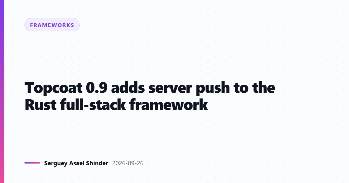 Topcoat 0.9 adds server push to the Rust full-stack framework