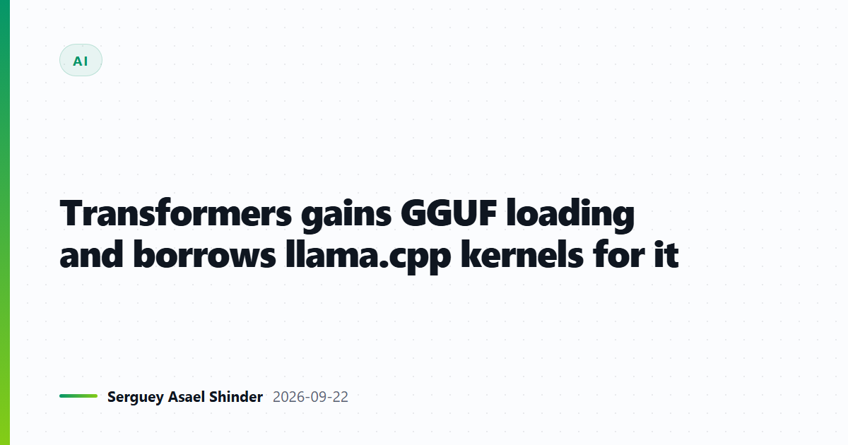 Transformers gains GGUF loading and borrows llama.cpp kernels for it
