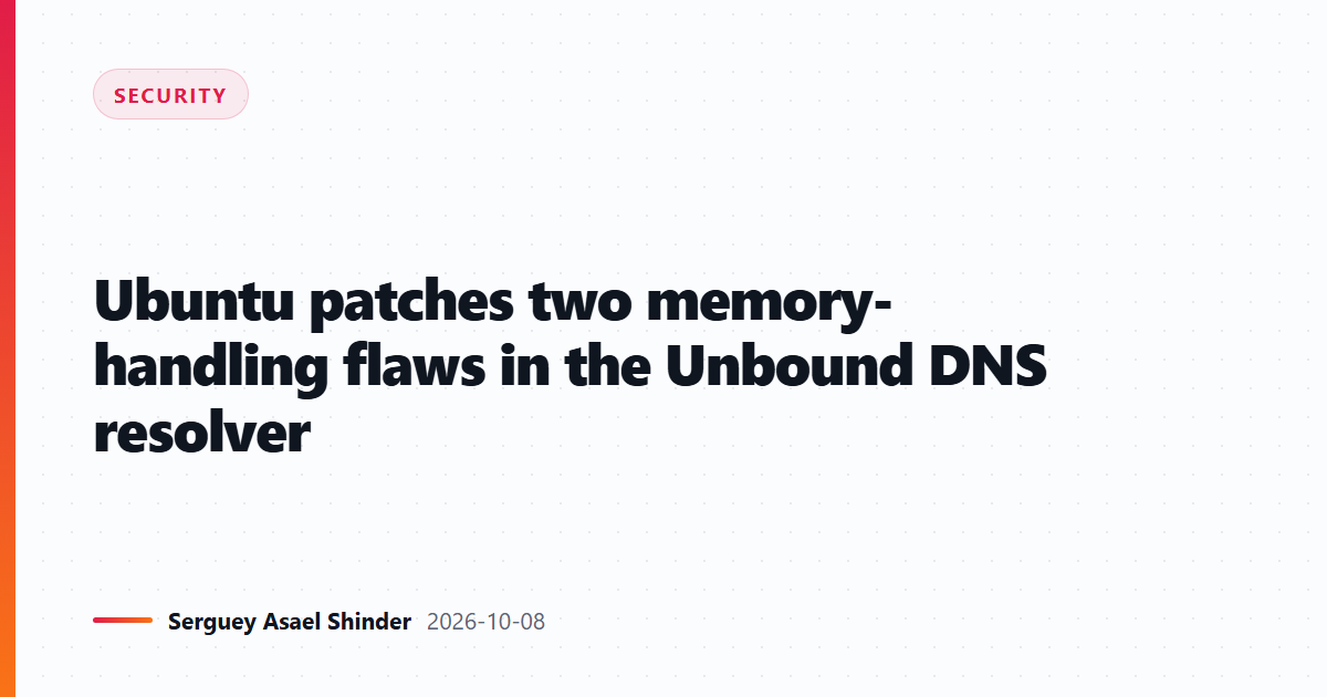 Ubuntu patches two memory-handling flaws in the Unbound DNS resolver