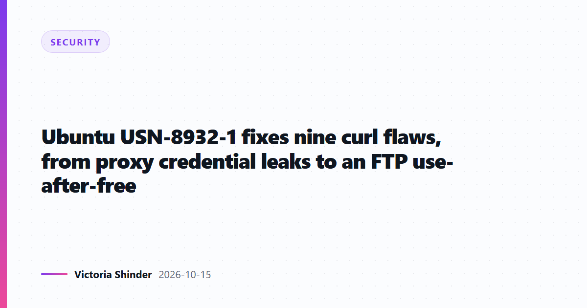 Ubuntu USN-8932-1 fixes nine curl flaws, from proxy credential leaks to an FTP use-after-free