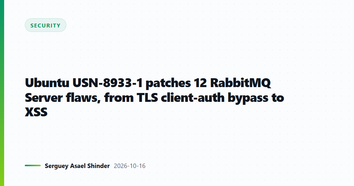 Ubuntu USN-8933-1 patches 12 RabbitMQ Server flaws, from TLS client-auth bypass to XSS