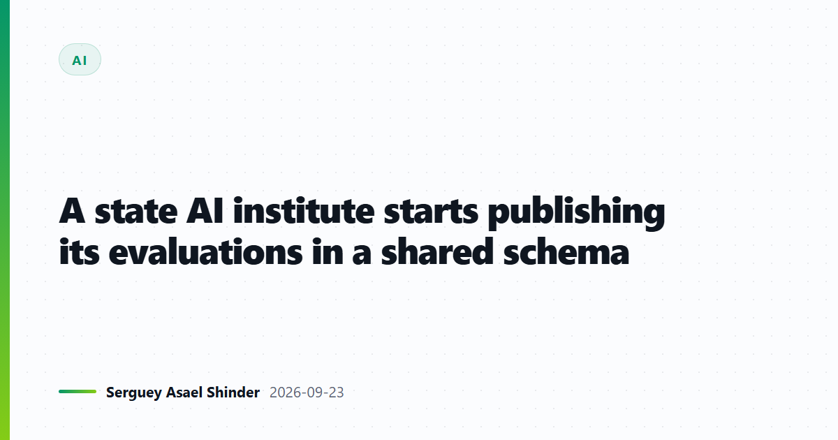 A state AI institute starts publishing its evaluations in a shared schema