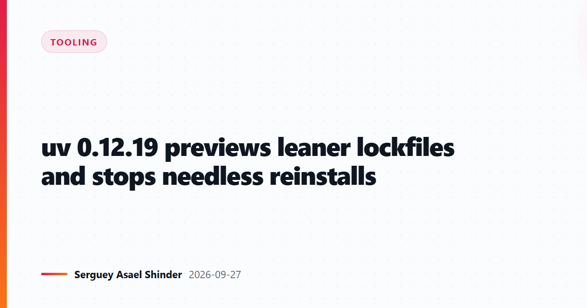 uv 0.12.19 previews leaner lockfiles and stops needless reinstalls