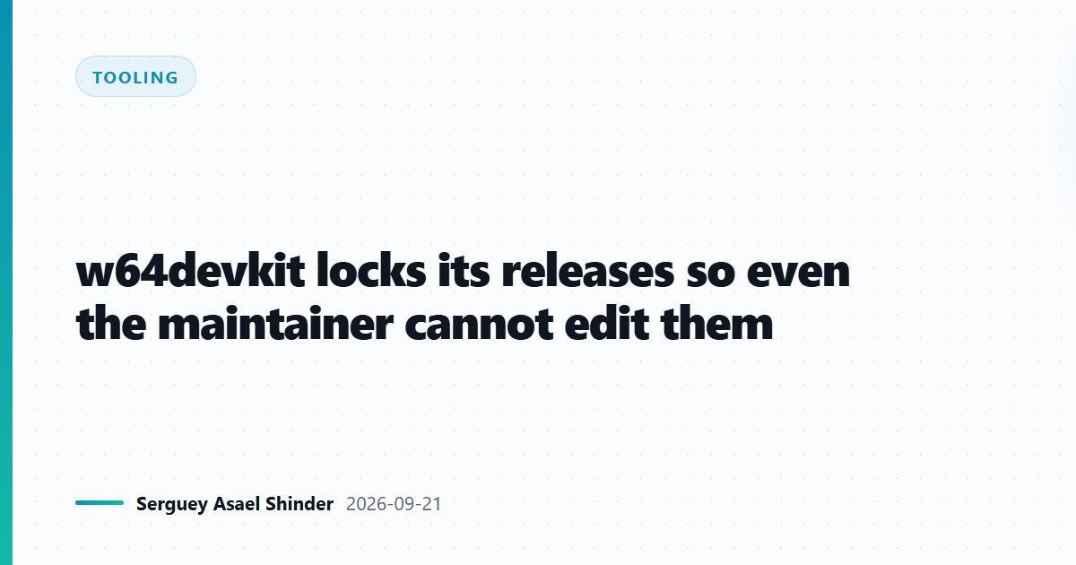w64devkit locks its releases so even the maintainer cannot edit them