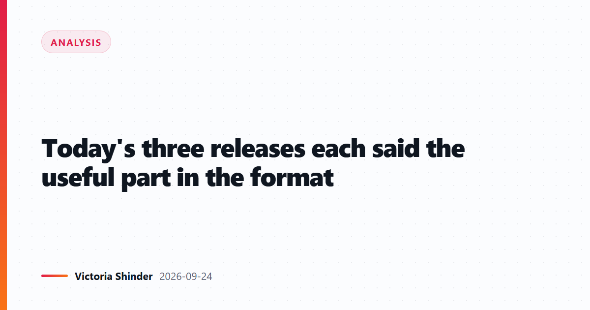 Today's three releases each said the useful part in the format