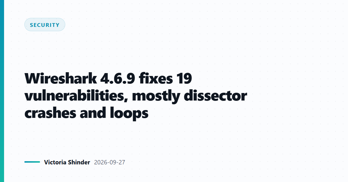 Wireshark 4.6.9 fixes 19 vulnerabilities, mostly dissector crashes and loops