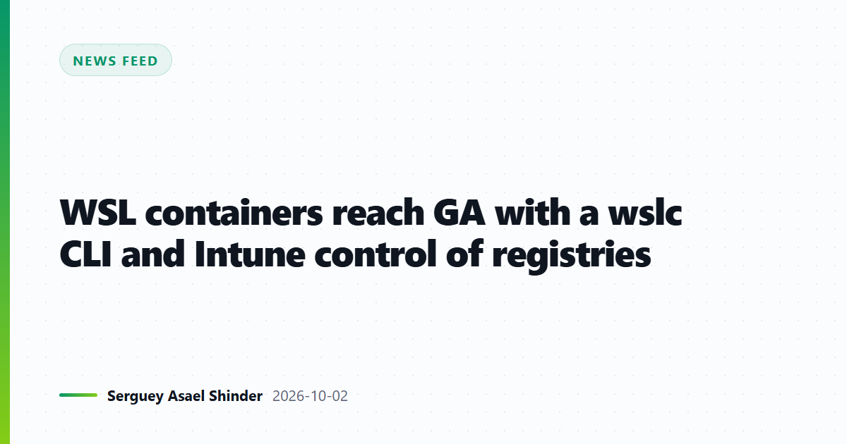 WSL containers reach GA with a wslc CLI and Intune control of registries