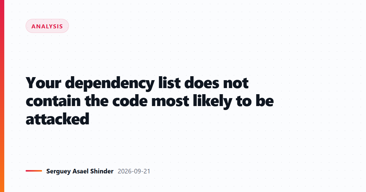 Your dependency list does not contain the code most likely to be attacked